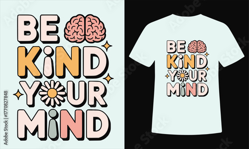 Be Kind To Your Mind Positive Quote Typography T-shirt Design Mental Health Awareness and Self Care