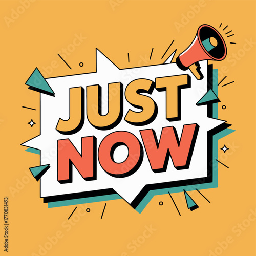 Bright speech bubble with "JUST NOW" text and a megaphone announces an important message.