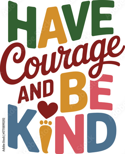 Have Courage and Be Kind Motivational Quote Inspirational Text