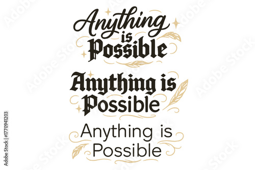 Calligraphy Styles Showcase. Anything is Possible. Create a calligraphy lettering illustration of the phrase: