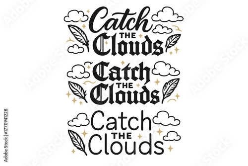Catch the Clouds. Catch the Clouds. Create a calligraphy lettering illustration of the phrase: Catch the