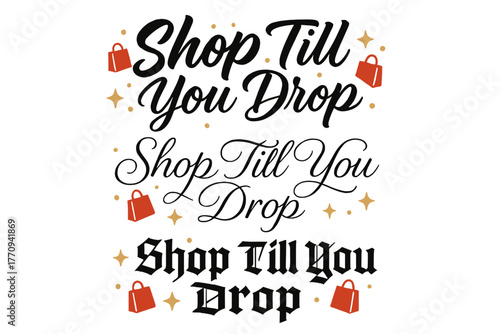 Calligraphy Shopping Phrases. Shop Till You Drop. Create a calligraphy lettering illustration of the phrase: