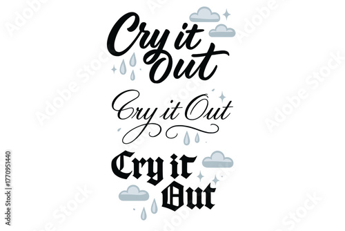 Cry it Out. Cry it Out. Create a calligraphy lettering illustration of the phrase: Cry it Out. Render 3