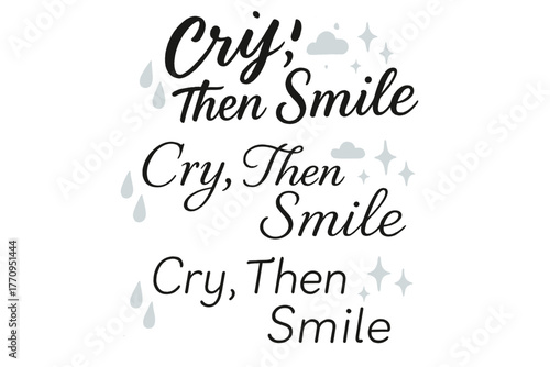 Cry Then Smile Calligraphy. Cry, Then Smile. Create a calligraphy lettering illustration of the phrase: Cry,
