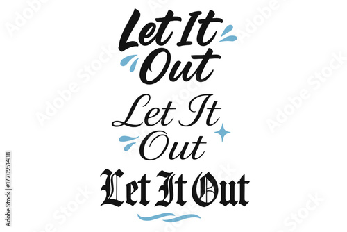 Calligraphy Styles Showcase. Let It Out. Create a calligraphy lettering illustration of the phrase: Let It Out