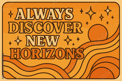 Retro Adventure Vibes. Always Discover New Horizons. 70s retro poster aesthetic with warm gradient fills,