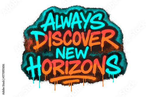 Neon Graffiti Adventure. Always Discover New Horizons. neon graffiti lettering with glowing cyan and orange