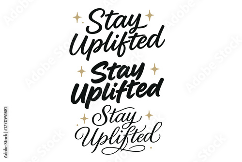 Stay Uplifted Calligraphy. Stay Uplifted. Create a calligraphy lettering illustration of the phrase: Stay