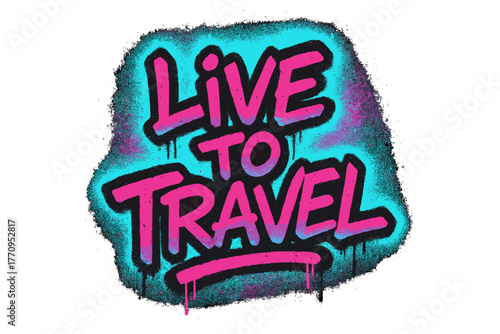Neon Travel Vibes. Live to Travel. neon graffiti lettering with glowing cyan and magenta edges, dripping spray