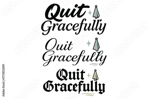 Calligraphy Styles Display. Quit Gracefully. Create a calligraphy lettering illustration of the phrase: Quit