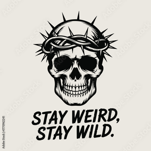 Stay Weird Stay Wild Crown Of Thorns Skull T Shirt Design