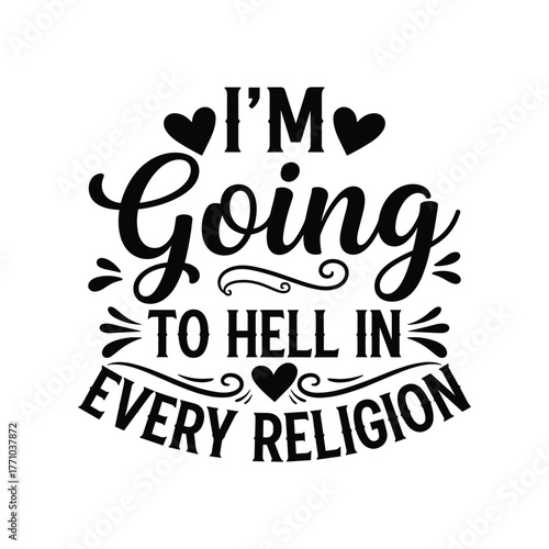 I'm going to hell in every religion, Christian quote, religious Jesus typography art. Christian Quote SVG, Religious SVG, Jesus SVG, Christian SVG.