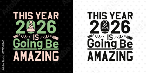 This Year 2026 Is Going Be Amazing SVG Design | Positive New Year Vibes Typography File