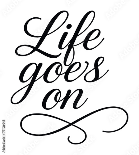 Elegant calligraphy quote: life goes on script