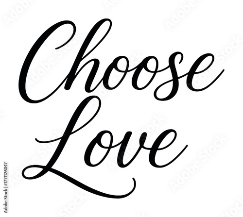 Elegant script typography with choose love inspirational message in black and white