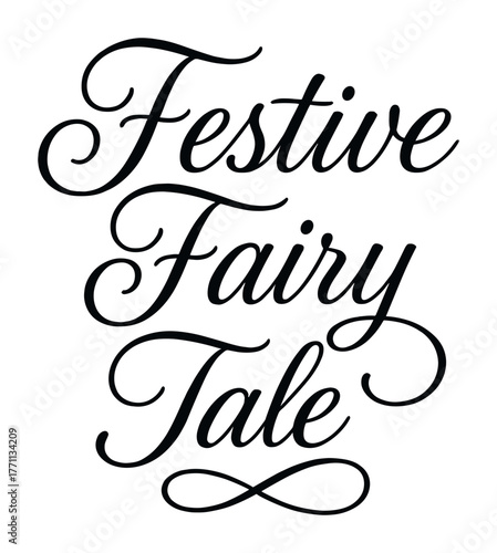 Elegant scripted text saying festive fairy tale in black cursive on white background