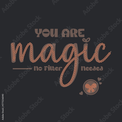 You Are Magic No Filter Needed Inspirational Typography Design