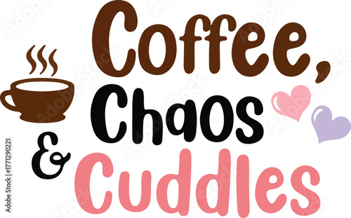 Warm coffee cup steam hearts and text coffee chaos cuddles design cozy morning vibes vector