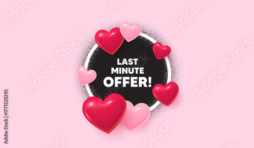 Last minute offer picture frame banner. Circle photo frame. Last minute offer tag. Special price deal sign. Advertising discounts symbol. 3d hearts balloons. Grain dots pattern. Vector
