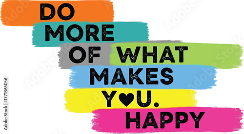 Do more of what makes you happy happiness inspiration motivation quote
