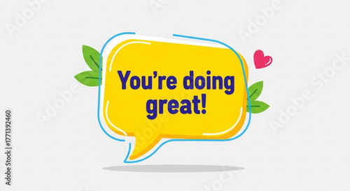 A motivational message in a yellow speech bubble with the text youre doing great surrounded by leaves and a heart