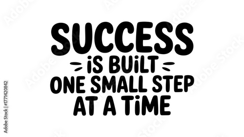 Success is built one small step at a time lettering inspirational quote about achieving goals and dreams motivational slogan for posters and cards