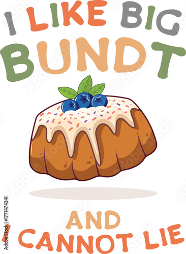 Humorous vector graphic featuring a delicious, glazed bundt cake with blueberries and sprinkles. text "I Like Big Bundt And I Cannot Lie" makes this perfect for merchandise like t-shirts, aprons