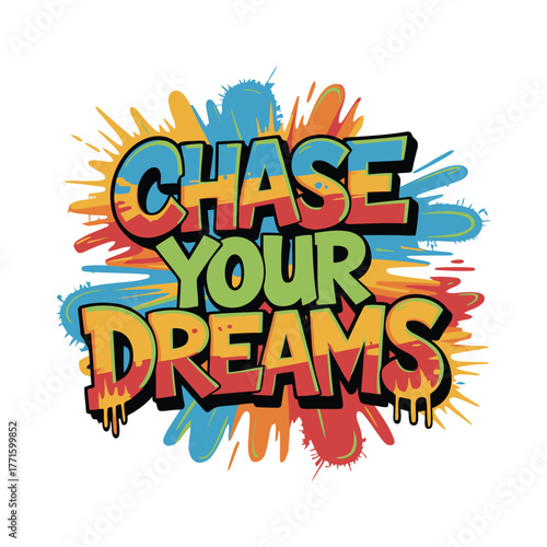 Graffiti-style "Chase Your Dreams" with colorful splashes