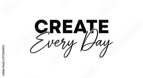 Creative Typography Art Create Every Day Inspirational Design Vector Graphic Design Positive Message Artistic Expression Daily Habit Productivity Concept Handwritten Script Modern Motivation
