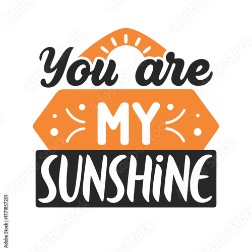 You Are My Sunshine Decorative Typography Design for Prints