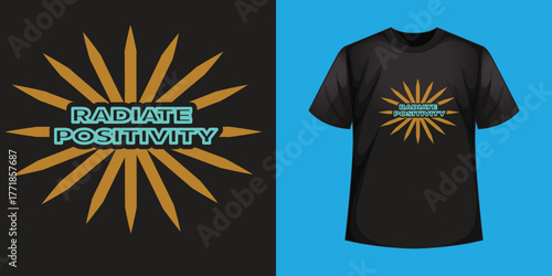 Radiate Positivity – Bold Sunburst Graphic with Uplifting Message for Motivational Apparel, Mental  t shiet design