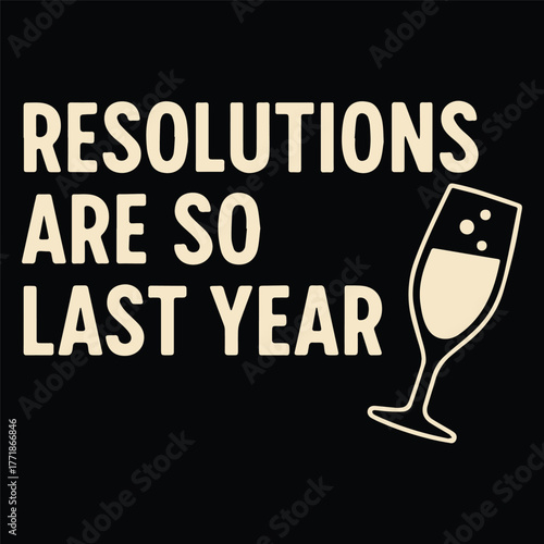 “Resolutions Are So Last Year” New Year Champagne Humor Quote Design