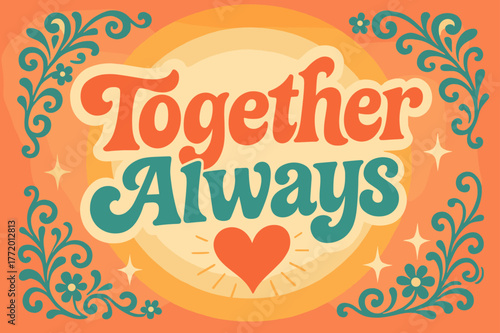 Funky 70s Vibes. Together Always ? 70s Poster; lettering: funky curved fonts; composition: wavy stacked; effects: warm gradients, concentric circles;