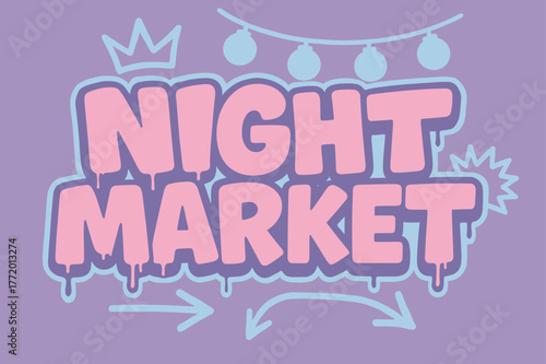 Graffiti Night Market. Night Market ? Graffiti Simplified; lettering: thick bubble/block, tilted; effects: dripping outlines, flat spray fills; background: