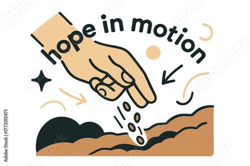 Hope in Motion. Seeds ? Planting Moment. A hand releases tiny seeds into a furrow; motion lines follow the fall. Label ?hope in motion? arcs across the soil.