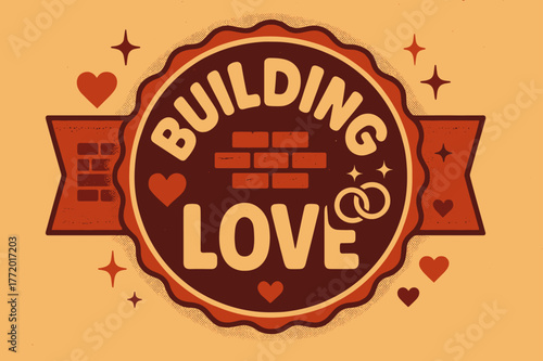 Vintage Wedding Poster. Building Love ? Retro Poster; lettering: bold rounded; composition: ribboned seal with side icons; effects: halftone rim + gentle
