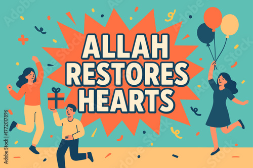 Joyful Celebration Scene. Allah Restores Hearts banner, flat vector illustration, bold oversized text inside splash explosion, cartoon characters dancing and
