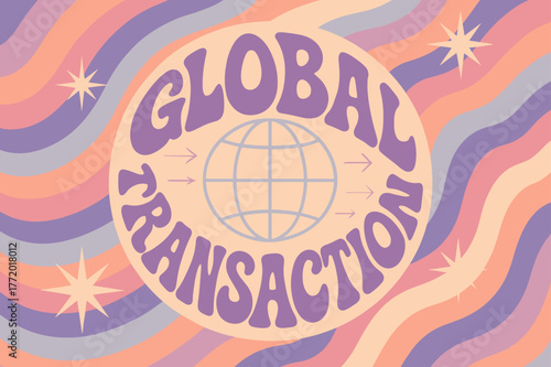 Global 70s Vibes. . Global Transaction ? 70s Poster (variant): groovy rounded letters in circular layout; ripple stripes and starbursts; subtle arrows and