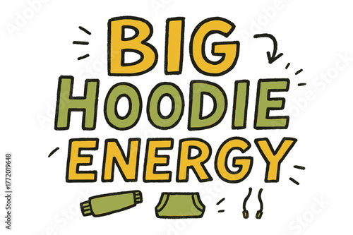Big Hoodie Vibes. . Big Hoodie Energy ? Doodle / Sketch: hand-drawn chunky letters with rough sketch edges; arrows, motion dashes, and tiny doodles of sleeves,