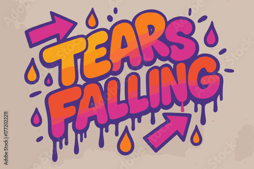 Vibrant Street Art Graffiti. Graffiti Simplified ? "Tears Falling" in thick bubble letters, tilted dynamic layout, dripping outlines, flat spray fills, arrows,