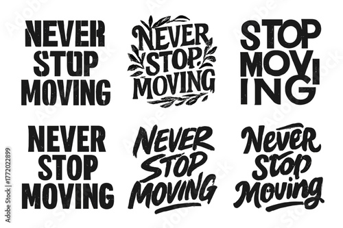 Dynamic Lettering Designs. Never stop moving. Set lettering. harmonious lettering variations of the same emblematic concept, each with different artistic