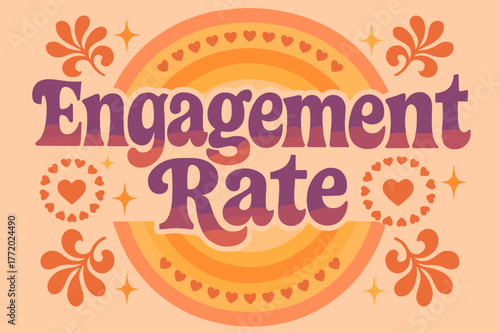 70s Retro Vibes. Engagement Rate ? 70s Poster; lettering: funky curved fonts; composition: wavy stacked; effects: warm gradients, concentric circles;