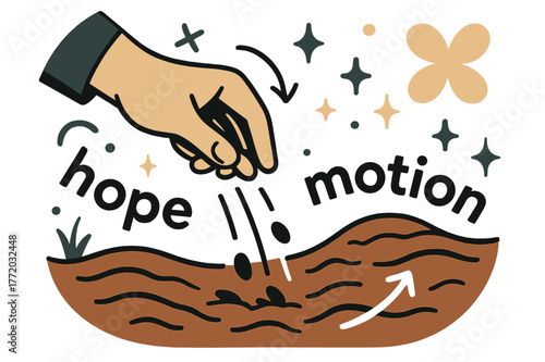 Seeds of Hope. Seeds ? Planting Moment. A hand releases tiny seeds into a furrow; motion lines follow the fall. Label ?hope in motion? arcs across the soil.