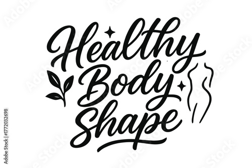 Healthy Body Typography. Script Hand-Lettering ? "Healthy Body Shape" in flowing brush script, semi-cursive with fluid strokes, slight upward tilt to convey