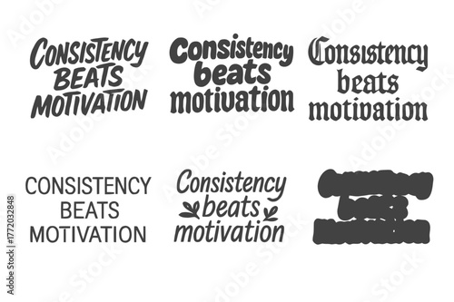 Diverse Lettering Styles. Consistency beats motivation. Set lettering. harmonious lettering variations of the same emblematic concept, each with different