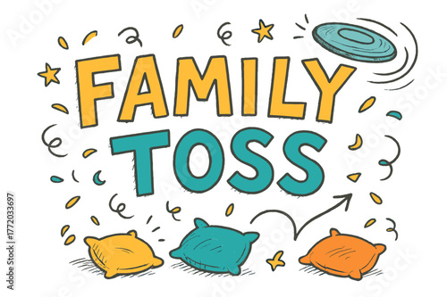 Family Toss Doodle. Family Toss ? Doodle / Sketch; lettering: playful hand-drawn with rough sketch outlines; layout: casual with arrows and stars; effects: