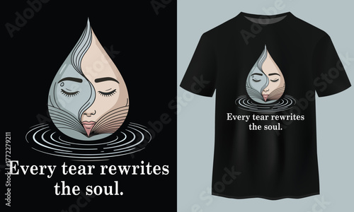 Every Tear Rewrites the Soul Emotional Healing Teardrop Face Vector T-shirt Design Illustration
