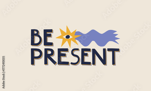 Be Present paper cutout lettering. Cute motivational affirmation phrase in handcrafted collage style. Whimsical positive kind reminder for postcards, stickers or t-shirt print.