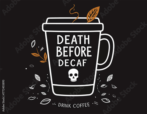 Death Before Decaf A bold coffee graphic with skull, leaves, and a strong caffeine message for coffee lovers