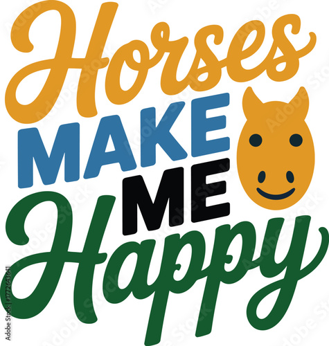Cute equestrian quote Horses Make Me Happy vector artwork hand drawn farm animal graphic design